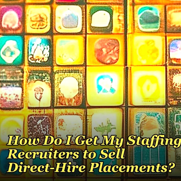 How Do I Get My Staffing Recruiters to Sell Direct-Hire Placements?