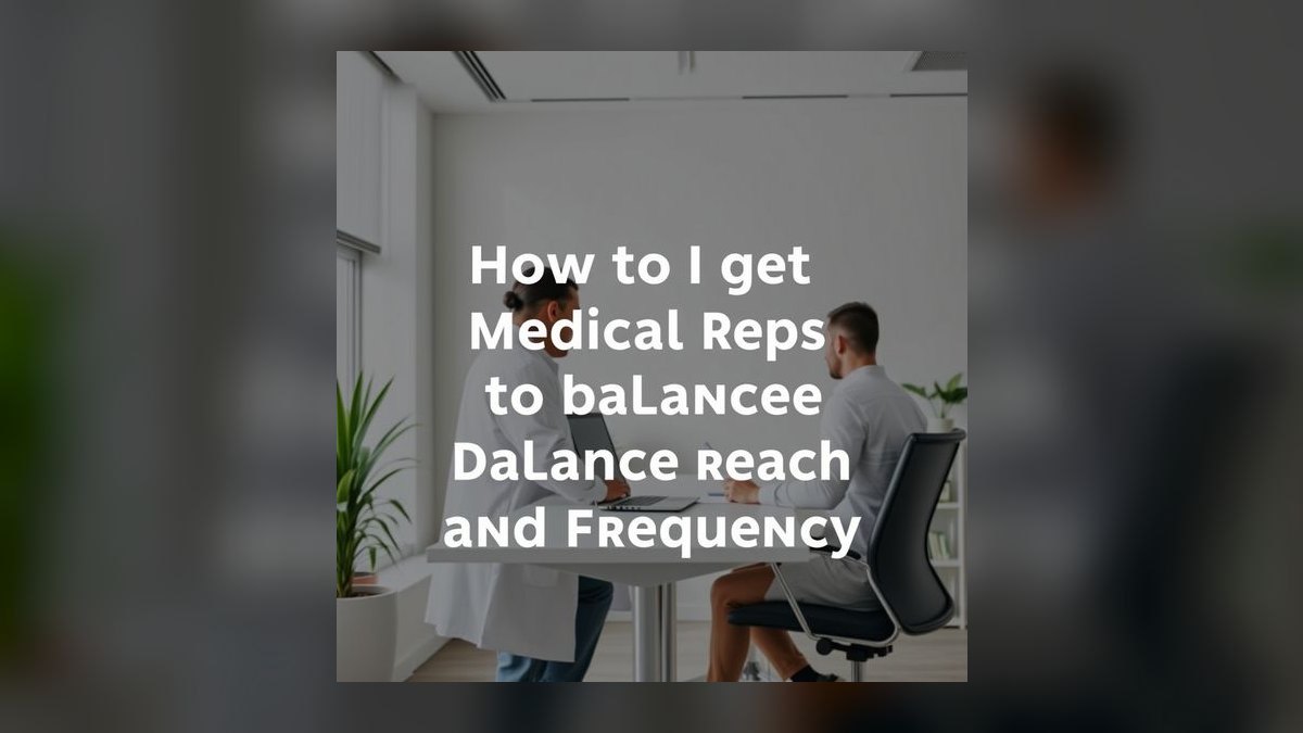 How Do I Get My Medical Reps to Balance Reach and Frequency — figure 6