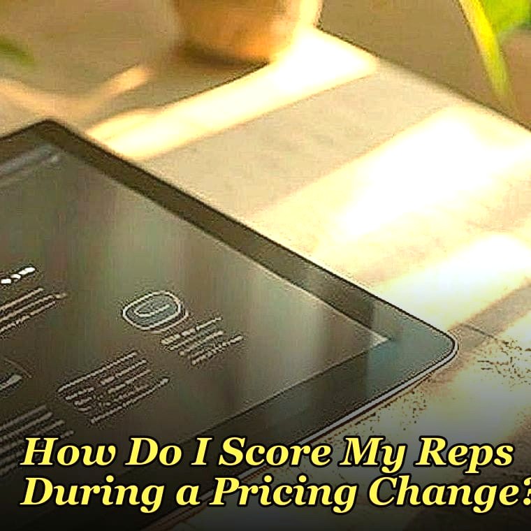 How Do I Score My Reps During a Pricing Change?