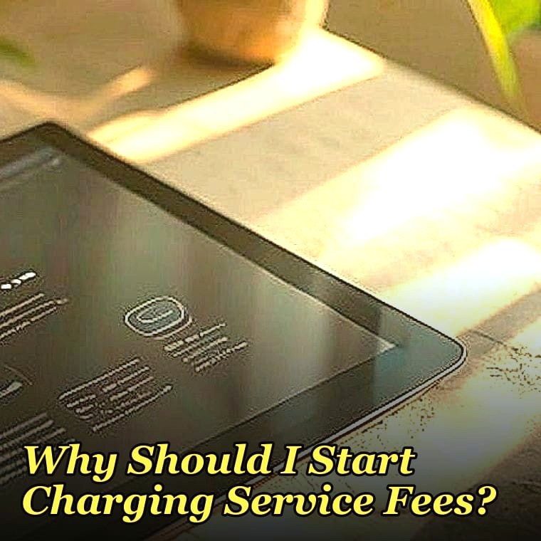 Why Should I Start Charging Service Fees?