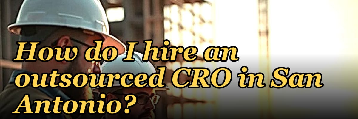 How do I hire an outsourced CRO in San Antonio in 2027?