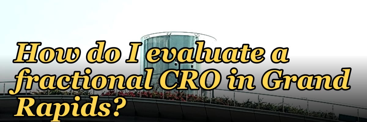 How do I evaluate a fractional CRO in Grand Rapids in 2027?