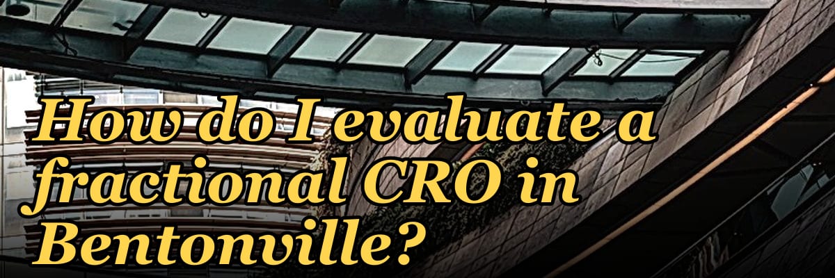 How do I evaluate a fractional CRO in Bentonville in 2027?