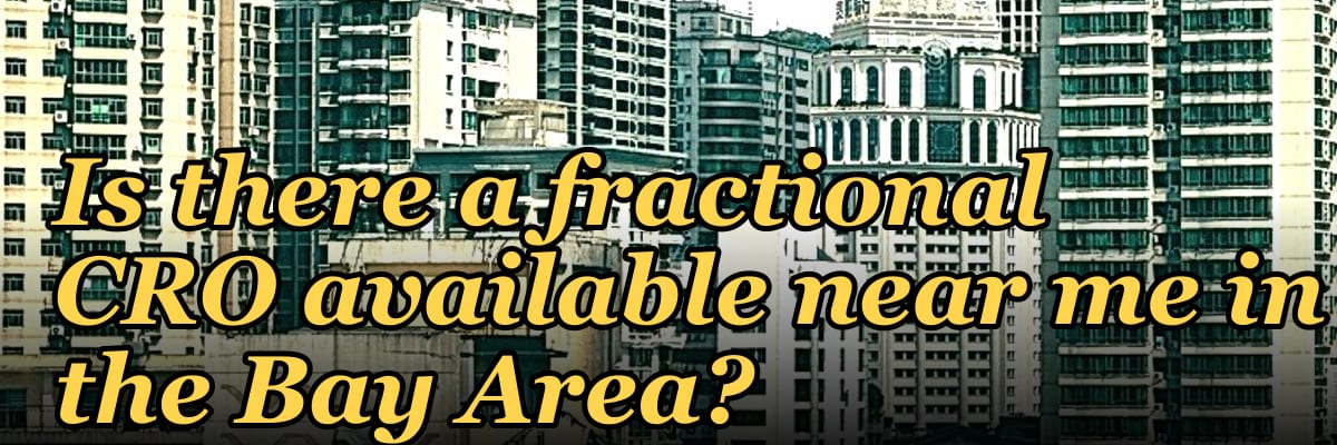Is there a fractional CRO available near me in the Bay Area in 2027?