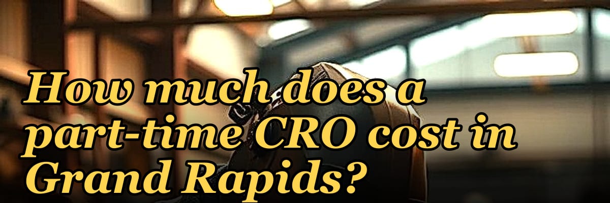 How much does a part-time CRO cost in Grand Rapids in 2027?