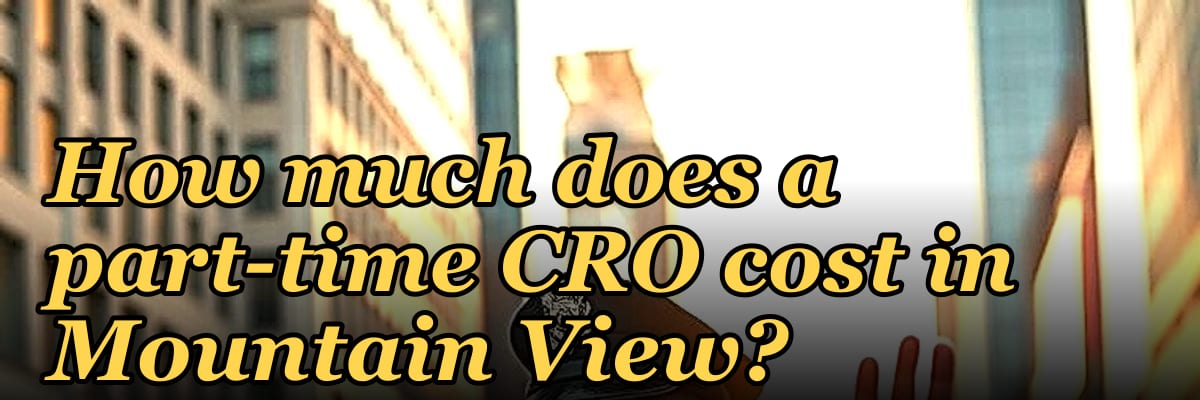 How much does a part-time CRO cost in Mountain View in 2027?