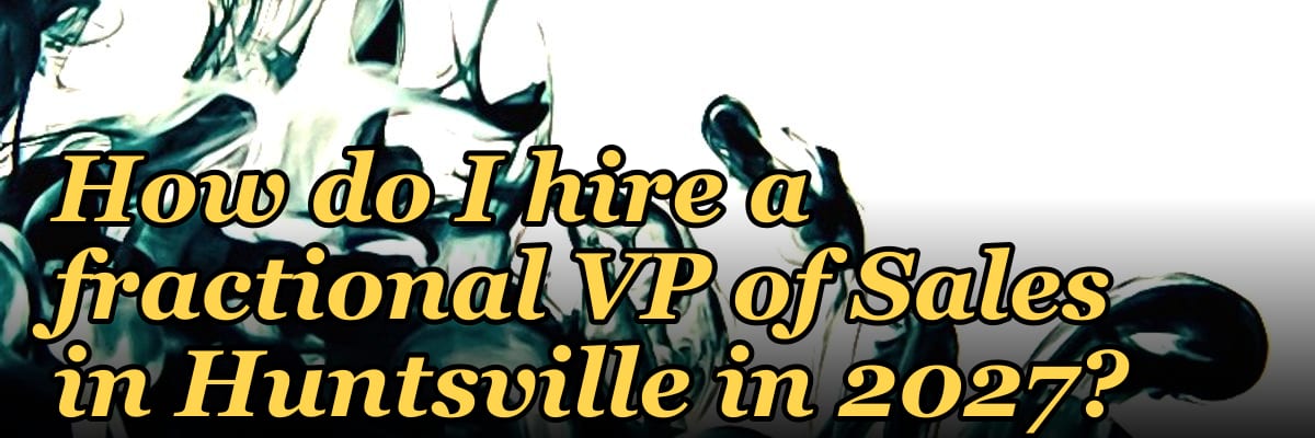 How do I hire a fractional VP of Sales in Huntsville in 2027?