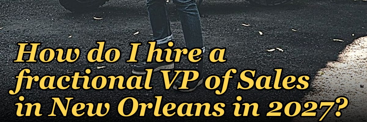 How do I hire a fractional VP of Sales in New Orleans in 2027?