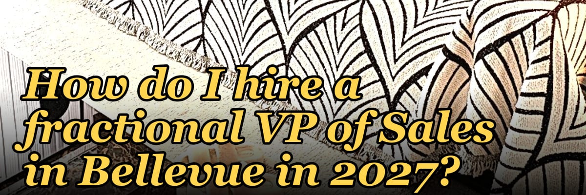 How do I hire a fractional VP of Sales in Bellevue in 2027?