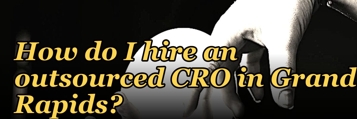 How do I hire an outsourced CRO in Grand Rapids in 2027?