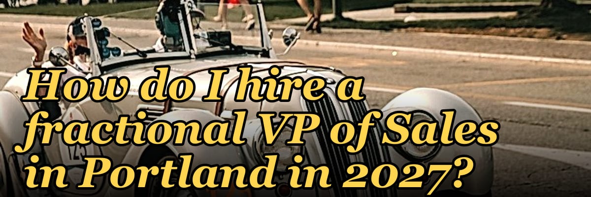 How do I hire a fractional VP of Sales in Portland in 2027?