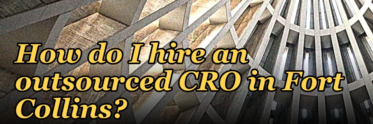 How do I hire an outsourced CRO in Fort Collins in 2027?