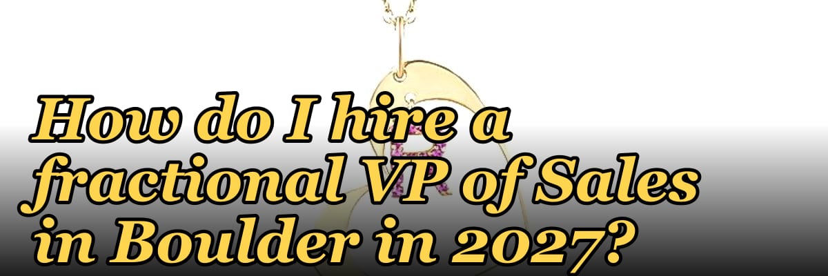 How do I hire a fractional VP of Sales in Boulder in 2027?