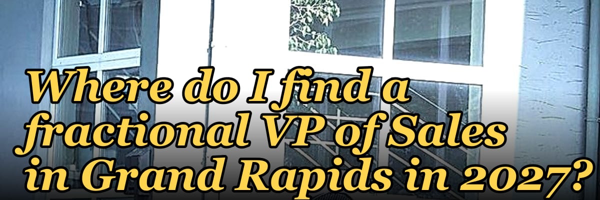Where do I find a fractional VP of Sales in Grand Rapids in 2027?