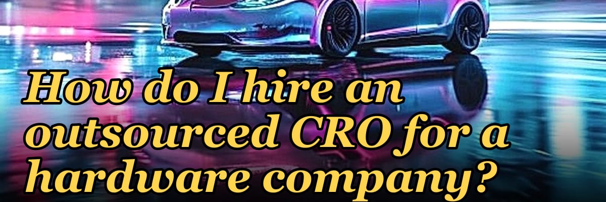 How do I hire an outsourced CRO for a hardware company in 2027?