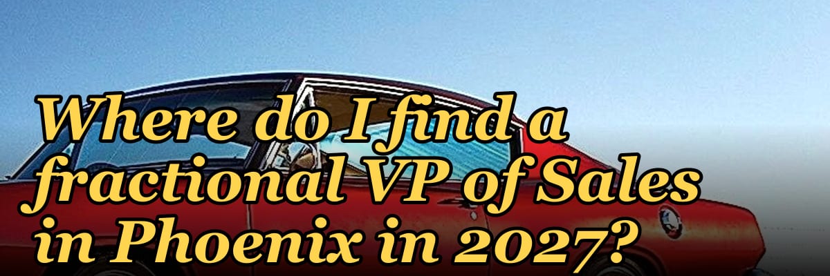 Where do I find a fractional VP of Sales in Phoenix in 2027?