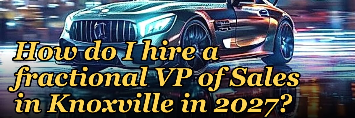 How do I hire a fractional VP of Sales in Knoxville in 2027?
