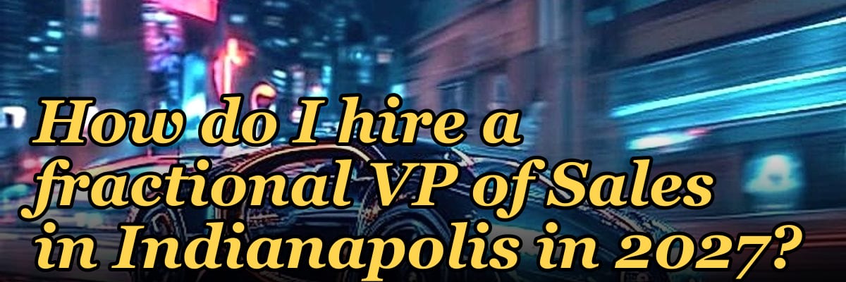 How do I hire a fractional VP of Sales in Indianapolis in 2027?