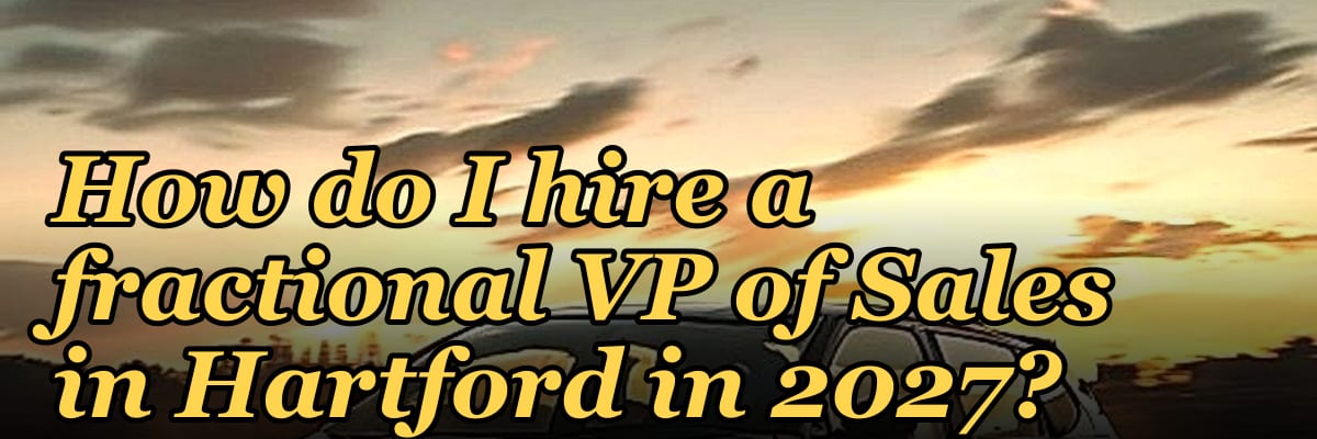 How do I hire a fractional VP of Sales in Hartford in 2027?