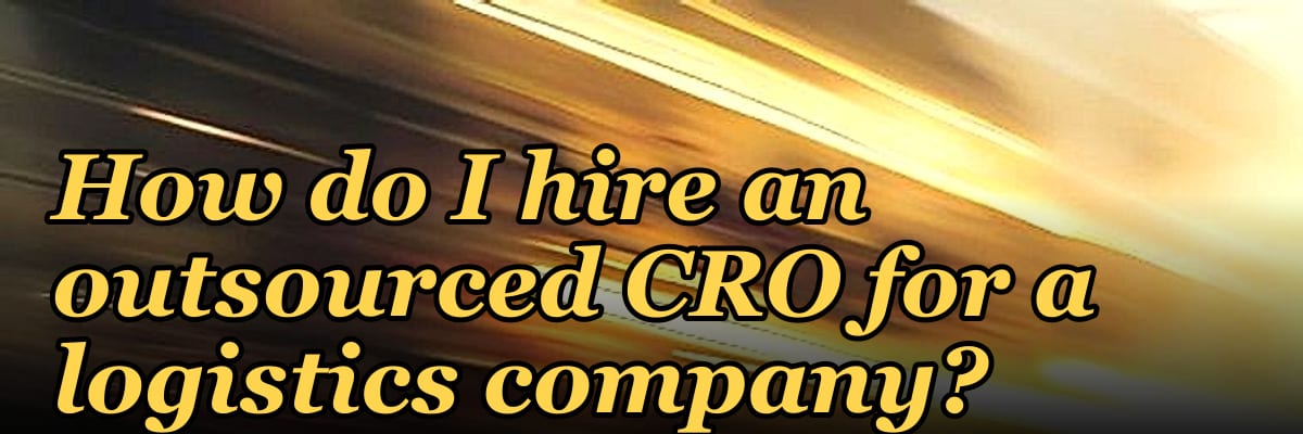 How do I hire an outsourced CRO for a logistics company in 2027?