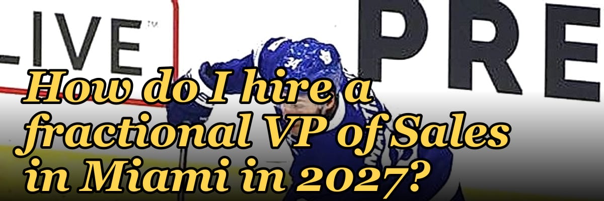 How do I hire a fractional VP of Sales in Miami in 2027?
