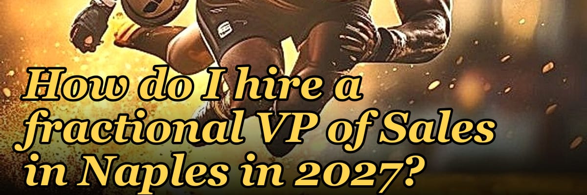 How do I hire a fractional VP of Sales in Naples in 2027?
