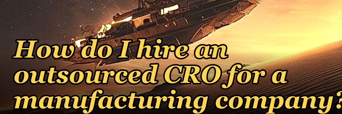 How do I hire an outsourced CRO for a manufacturing company in 2027?