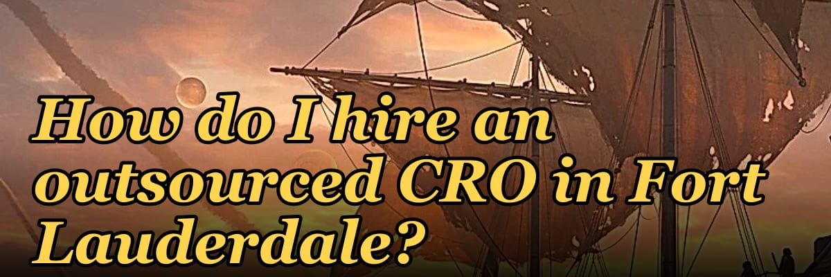 How do I hire an outsourced CRO in Fort Lauderdale in 2027?
