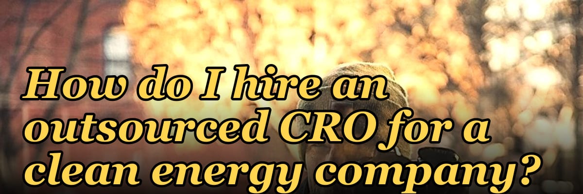 How do I hire an outsourced CRO for a clean energy company in 2027?