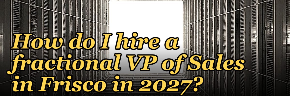 How do I hire a fractional VP of Sales in Frisco in 2027?