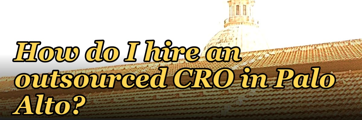 How do I hire an outsourced CRO in Palo Alto in 2027?