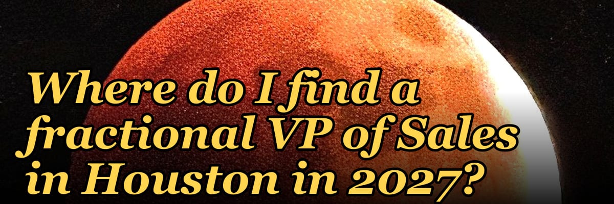Where do I find a fractional VP of Sales in Houston in 2027?
