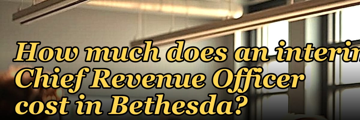 How much does an interim Chief Revenue Officer cost in Bethesda?