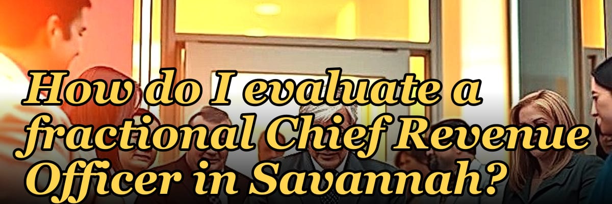 How do I evaluate a fractional Chief Revenue Officer in Savannah?