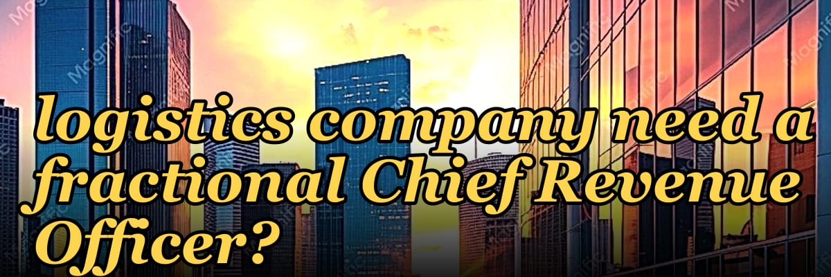 Does an early-stage logistics company need a fractional Chief Revenue Officer?