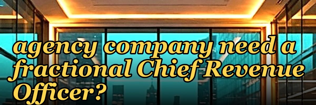 Does an SMB marketing agency company need a fractional Chief Revenue Officer?