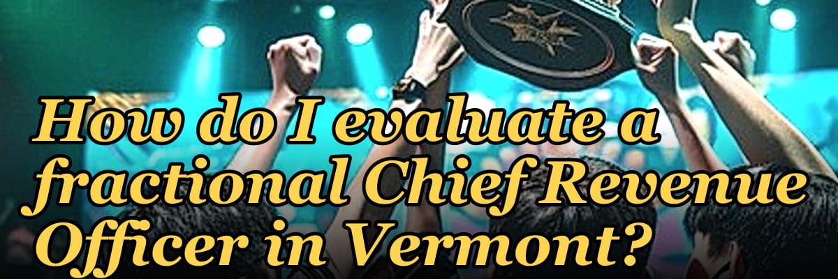 How do I evaluate a fractional Chief Revenue Officer in Vermont?