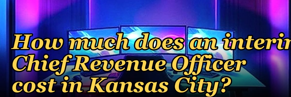 How much does an interim Chief Revenue Officer cost in Kansas City?