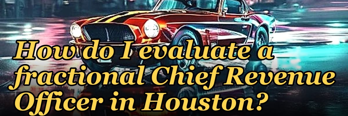 How do I evaluate a fractional Chief Revenue Officer in Houston?