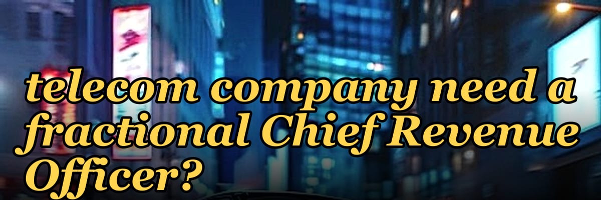Does a post-merger telecom company need a fractional Chief Revenue Officer?