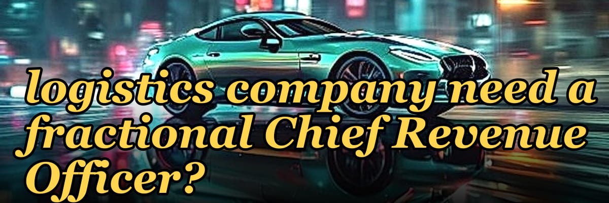 Does a pre-seed logistics company need a fractional Chief Revenue Officer?