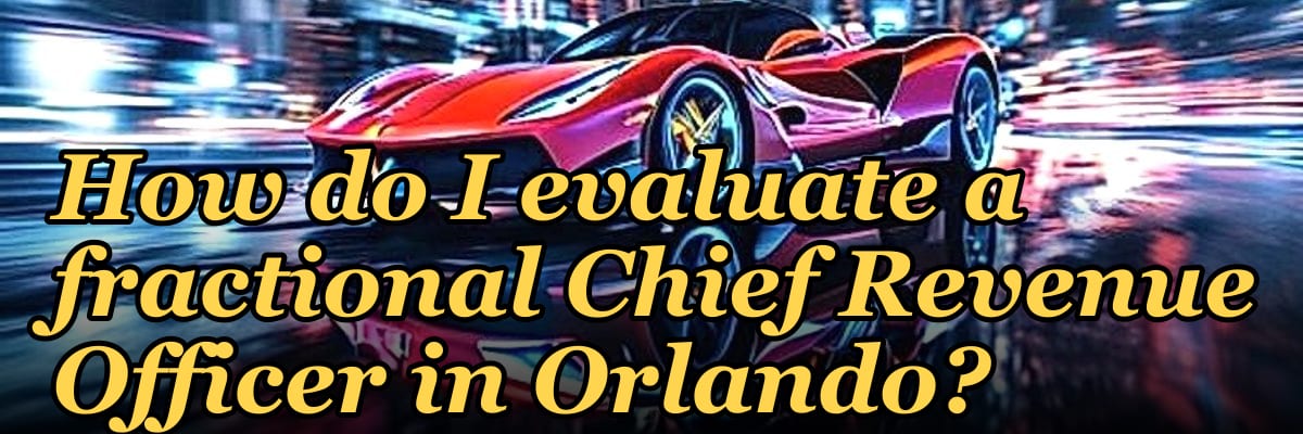 How do I evaluate a fractional Chief Revenue Officer in Orlando?