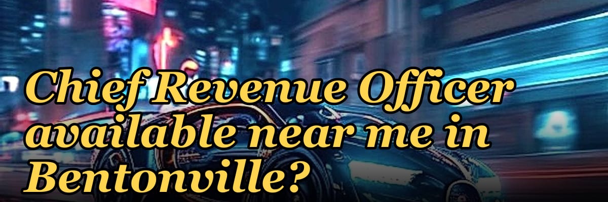 Is there a fractional Chief Revenue Officer available near me in Bentonville?