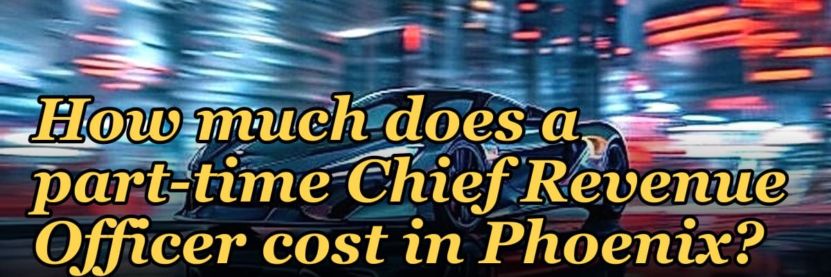 How much does a part-time Chief Revenue Officer cost in Phoenix?