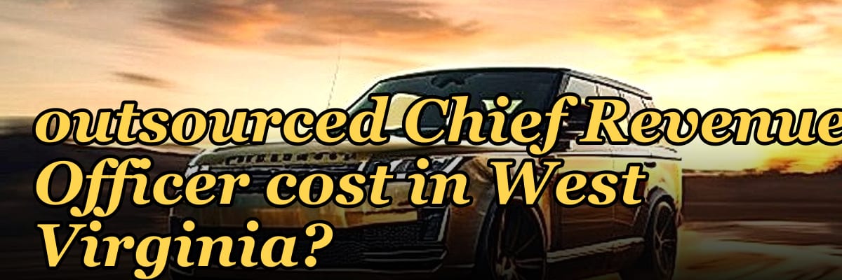How much does an outsourced Chief Revenue Officer cost in West Virginia?