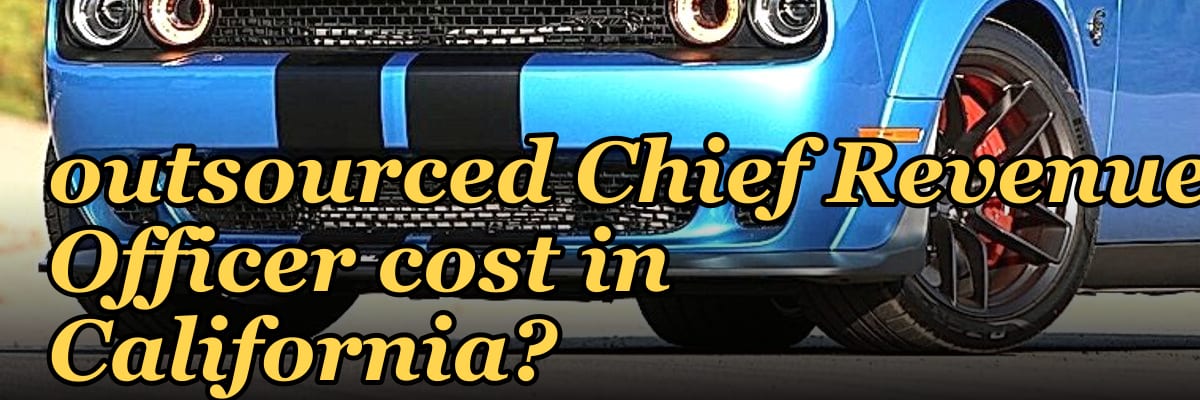How much does an outsourced Chief Revenue Officer cost in California?