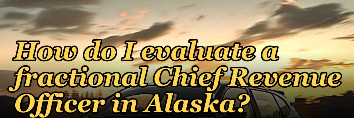 How do I evaluate a fractional Chief Revenue Officer in Alaska?