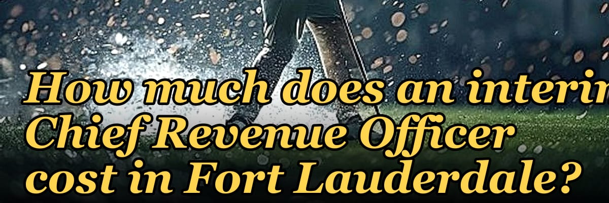 How much does an interim Chief Revenue Officer cost in Fort Lauderdale?
