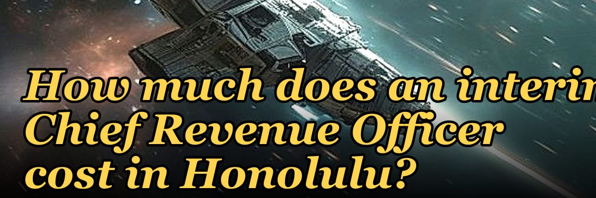 How much does an interim Chief Revenue Officer cost in Honolulu?