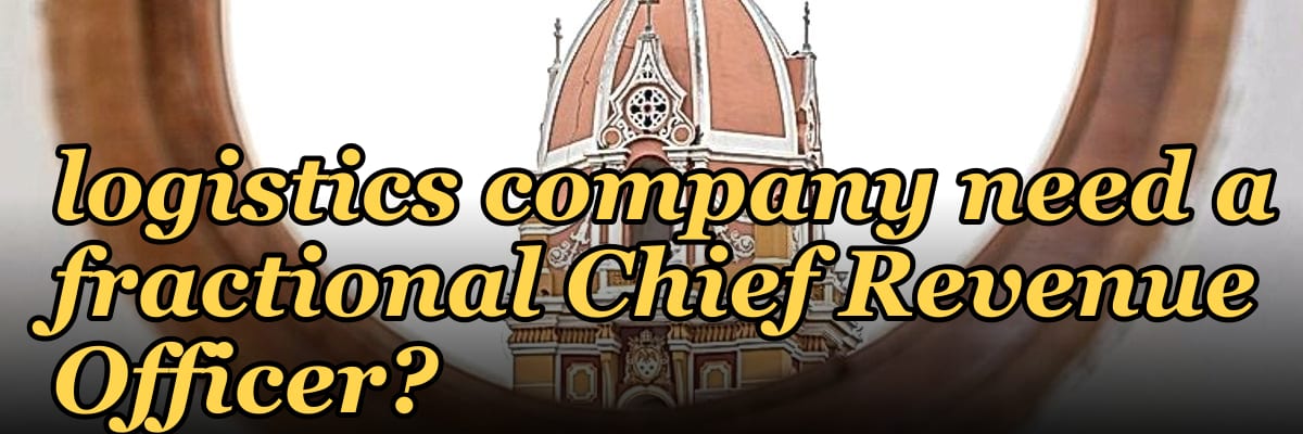 Does a Series C logistics company need a fractional Chief Revenue Officer?